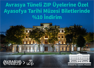 Avrasya Tüneli ZIP Üyelerine Özel Ayasofya Tarihi Müzesi Biletlerinde %10 İndirim